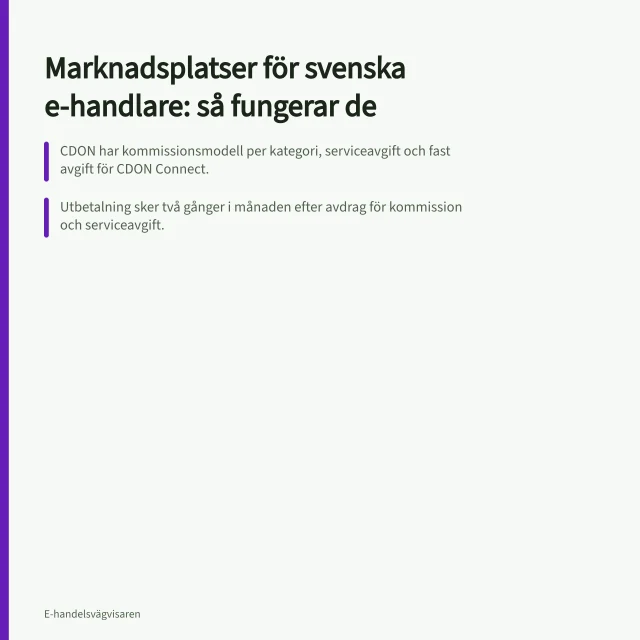 Marknadsplatser för svenska e-handlare: så fungerar de: CDON har kommissionsmodell per kategori, serviceavgift och fast avgift för CDON Connect.; Utbetalning sker två gånger i månaden efter avdrag för kommission och serviceavgift.; CDON kräver momsregistrering i EU, F-skatt och kreditprövning för godkännande. Marknadsplatser för svenska e-handlare: så fungerar de