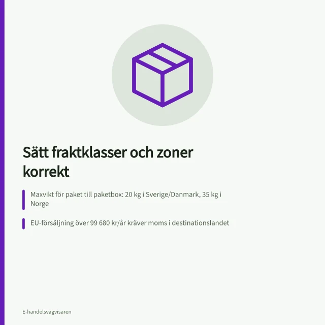 Sätt fraktklasser och zoner korrekt: Maxvikt för paket till paketbox: 20 kg i Sverige/Danmark, 35 kg i Norge; EU-försäljning över 99 680 kr/år kräver moms i destinationslandet; Bring:s hemleverans av tyngre varor går upp till 35 kg, men max 25 kg till Finland. Så sätter du fraktklasser och fraktzoner